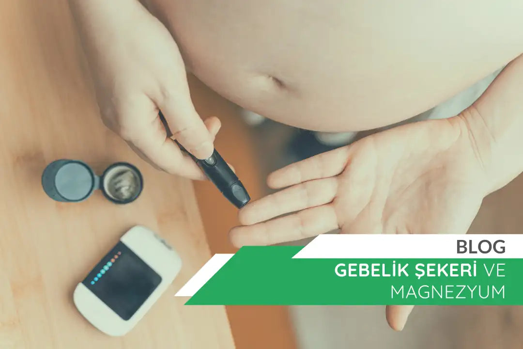 Gebeliğe Bağlı Diyabet (Gestasyonel Diyabet) ve Magnezyum
