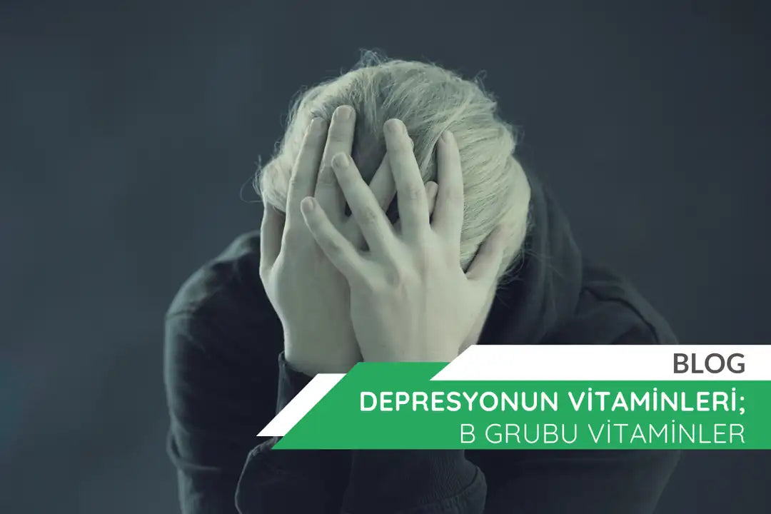 Depresyonun Vitaminleri; B Grubu Vitaminler